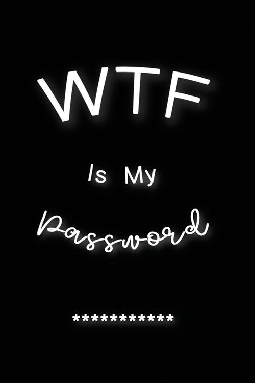 WTF Is My Password: Password Log Book And Internet Password Alphabetical Pocket Size Small Organizer Black Frame 6 x 9 Black For Men Wom (Paperback)