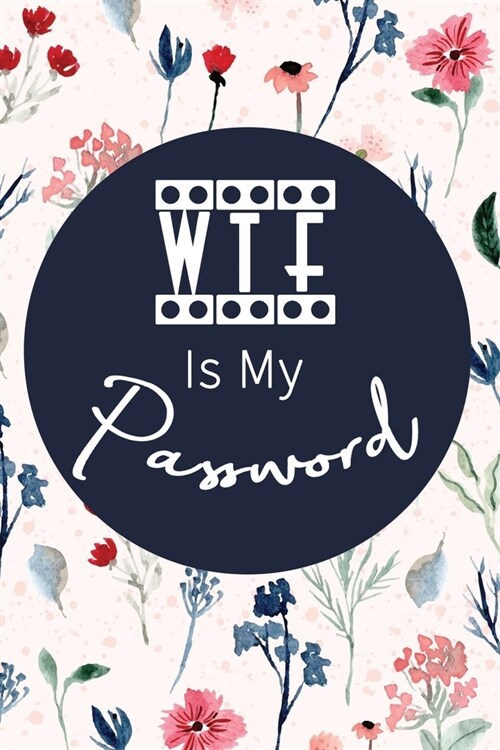 WTF Is My Password: Password Log Book And Internet Password Alphabetical Pocket Size Small Organizer Black Frame 6 x 9 Flower Pink Cover (Paperback)