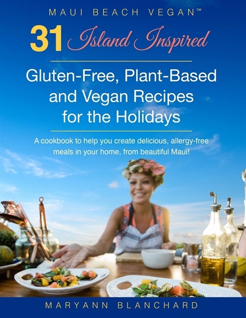 31 Island Inspired, Gluten-Free, Plant-Based and Vegan Recipes for the Holidays: An Allergy-Friendly Cookbook for this Party Season! (Paperback)