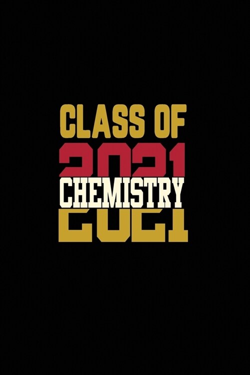 Class of 2021 Chemistry: Senior 12th Grade Graduation Notebook (Paperback)