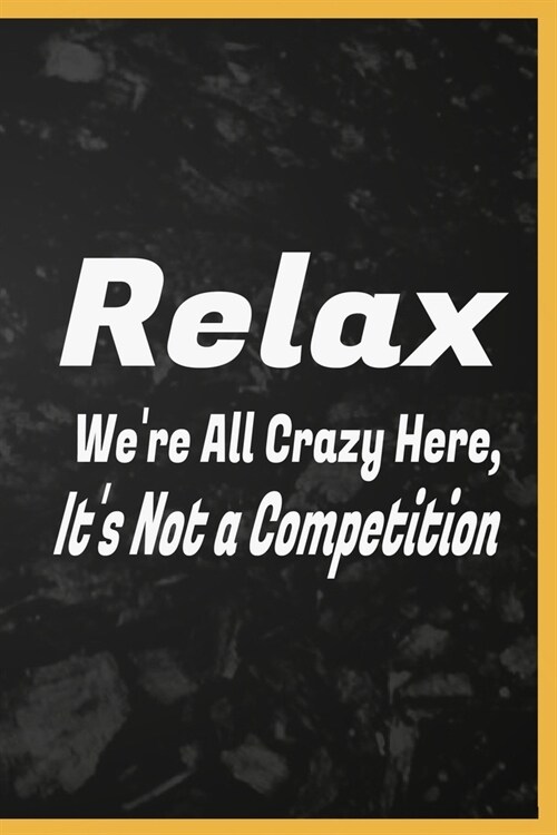 Relax Were All Crazy Here, Its Not a Competition: relax relaxing relaxation coloring relaxed book gifts prevention relaxed workbook renew adults kid (Paperback)