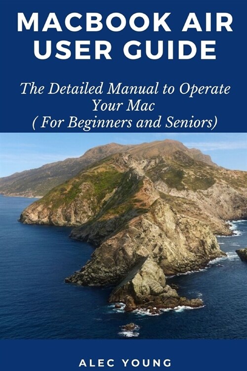 MacBook Air User Guide: The Detailed Manual to Operate Your Mac (For Beginners and Seniors) (Paperback)