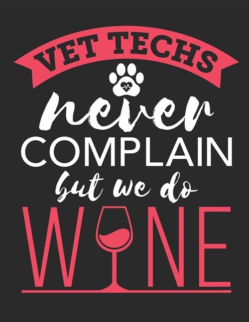 Vet Techs Never Complain But We Do Wine: Vet Tech 2020 Weekly Planner (Jan 2020 to Dec 2020), Paperback 8.5 x 11, Veterinary Technician Calendar Sched (Paperback)