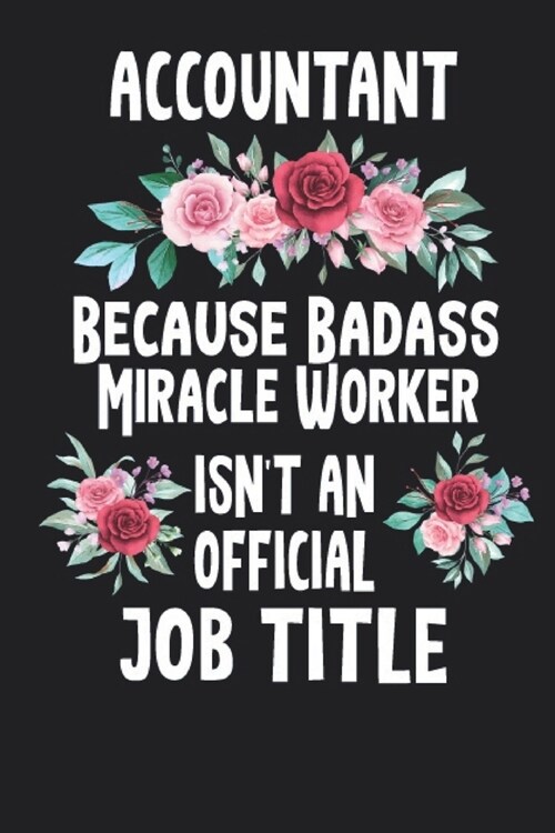 Accountant Because Badass Miracle Worker Isnt an Official Job Title Notebook (Paperback)