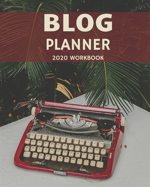 Blog Planner: 2020 Monthly Blogger Management and Strategy Workbook 8x10 (Paperback)
