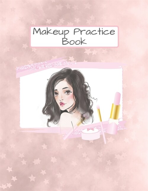Makeup Practice Book: With 4 Templates Face and fashion come with convenient note sections so you can keep track of products & colors used (Paperback)