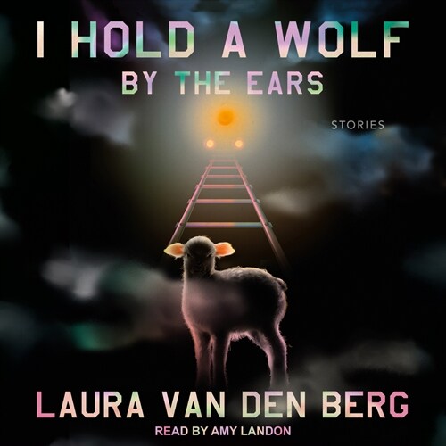 I Hold a Wolf by the Ears: Stories (Audio CD)