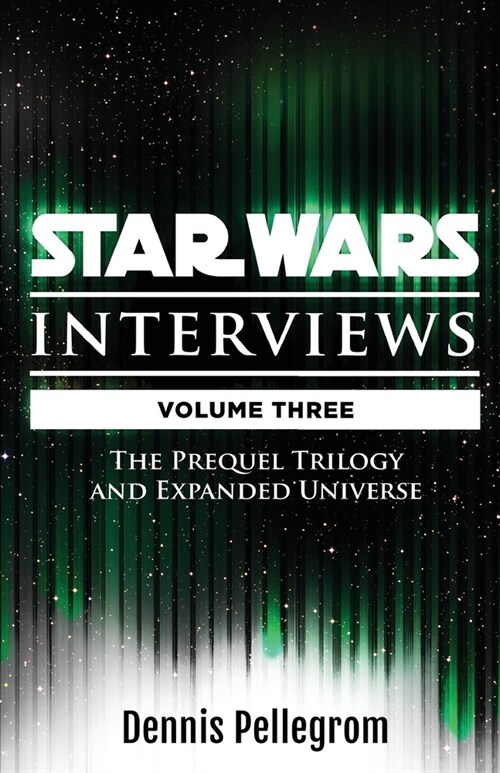 Star Wars Interviews [Volume Three]: The Prequel Trilogy and Expanded Universe (Paperback)