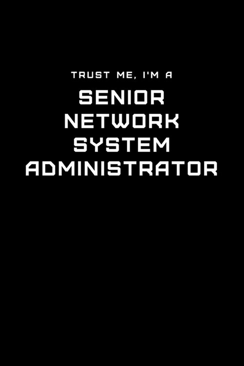 Trust Me, Im a Senior Network System Administrator: Dot Grid Notebook - 6 x 9 inches, 110 Pages - Tailored, Professional IT, Office Softcover Journal (Paperback)