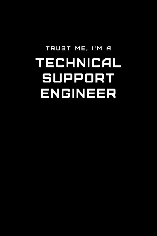 Trust Me, Im a Technical Support Engineer: Dot Grid Notebook - 6 x 9 inches, 110 Pages - Tailored, Professional IT, Office Softcover Journal (Paperback)