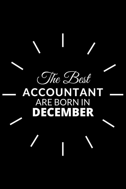 The Best Accountant Are Born in December: Notebook Gift for Accountant: A Journal to collect Quotes, Memories, and Stories. (Paperback)