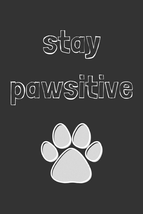 Stay pawsitive: novelty notebook for vets and animal lovers 6x9 (Paperback)