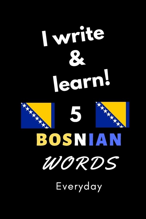 Notebook: I write and learn! 5 Bosnia words everyday, 6 x 9. 130 pages (Paperback)