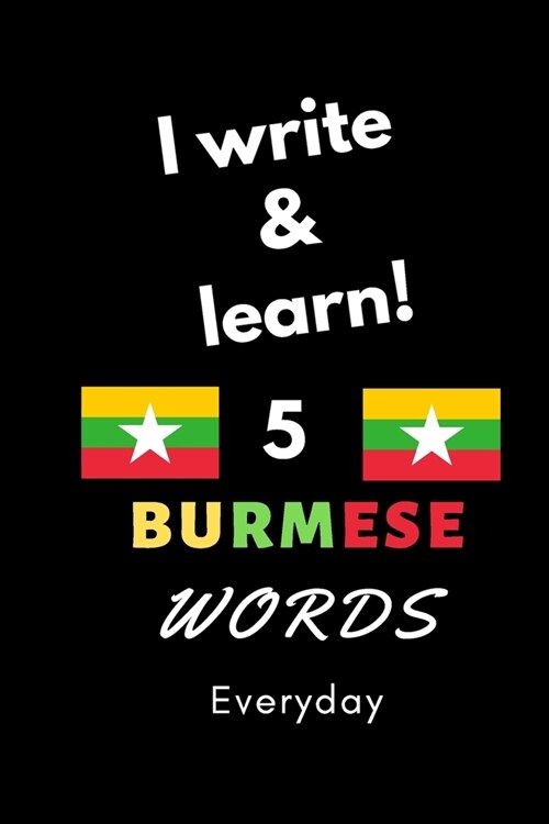 Notebook: I write and learn! 5 Burmese words everyday, 6 x 9. 130 pages (Paperback)