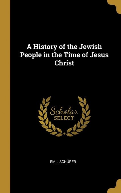 A History of the Jewish People in the Time of Jesus Christ (Hardcover)