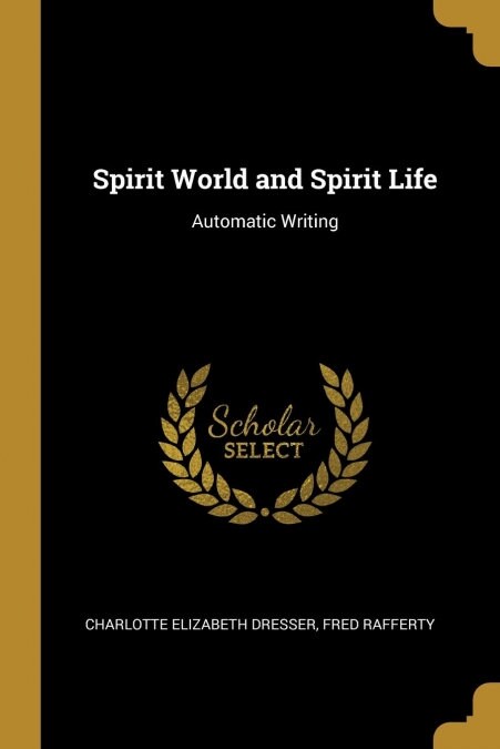 Spirit World and Spirit Life: Automatic Writing (Paperback)