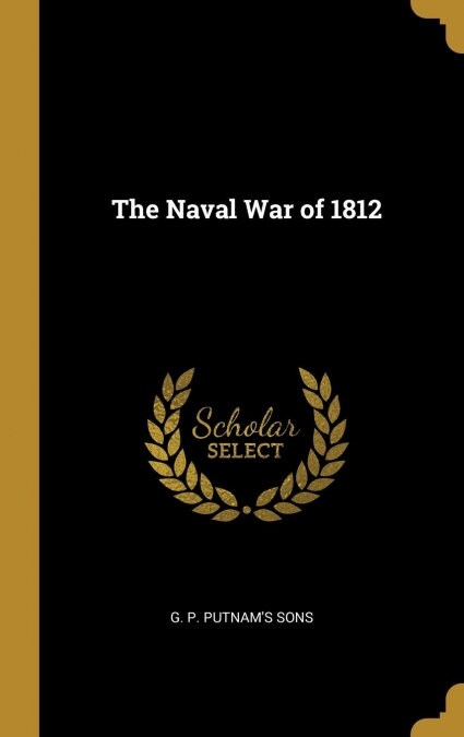 The Naval War of 1812 (Hardcover)