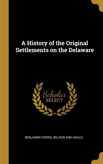 A History of the Original Settlements on the Delaware (Hardcover)