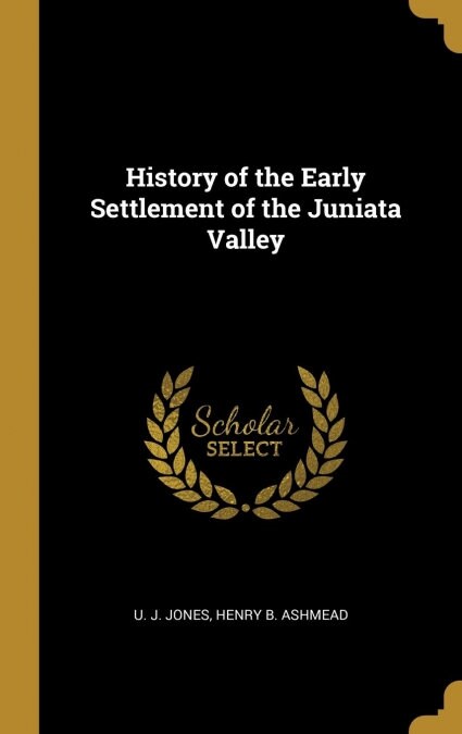 History of the Early Settlement of the Juniata Valley (Hardcover)