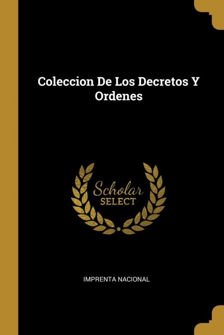 Coleccion De Los Decretos Y Ordenes (Paperback)