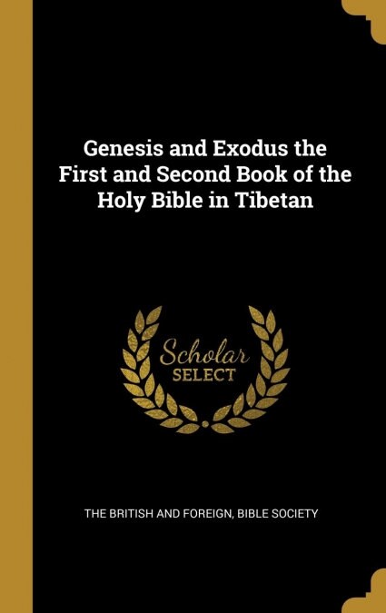 Genesis and Exodus the First and Second Book of the Holy Bible in Tibetan (Hardcover)