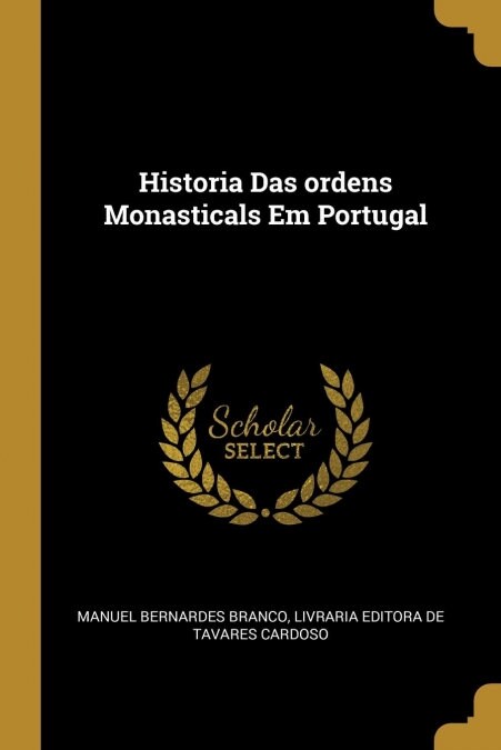 Historia Das ordens Monasticals Em Portugal (Paperback)