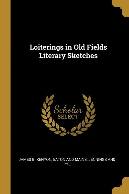 Loiterings in Old Fields Literary Sketches (Paperback)