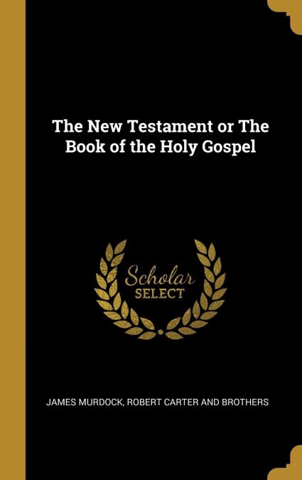 The New Testament or The Book of the Holy Gospel (Hardcover)