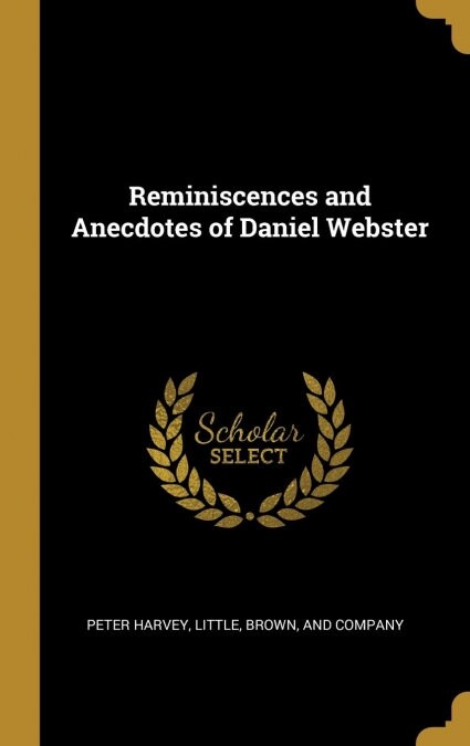Reminiscences and Anecdotes of Daniel Webster (Hardcover)