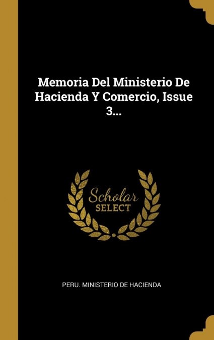 Memoria del Ministerio de Hacienda Y Comercio, Issue 3... (Hardcover)