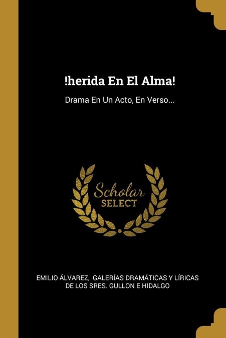 !herida En El Alma!: Drama En Un Acto, En Verso... (Paperback)