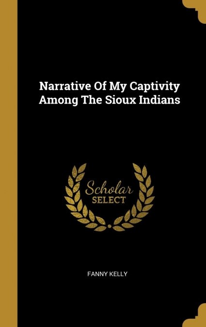 Narrative Of My Captivity Among The Sioux Indians (Hardcover)