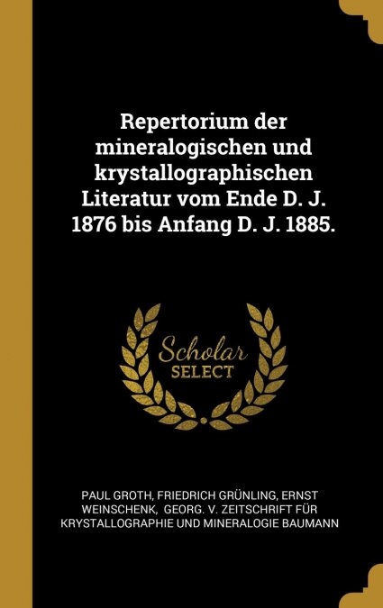 Repertorium der mineralogischen und krystallographischen Literatur vom Ende D. J. 1876 bis Anfang D. J. 1885. (Hardcover)