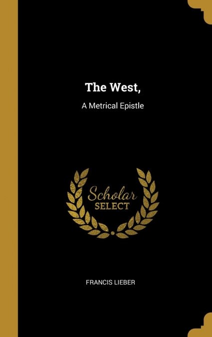 The West,: A Metrical Epistle (Hardcover)