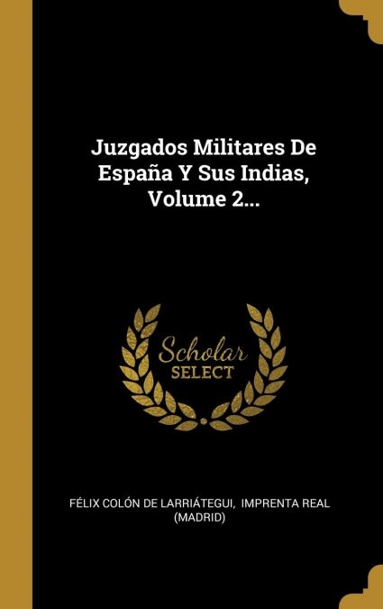 Juzgados Militares De Espa? Y Sus Indias, Volume 2... (Hardcover)