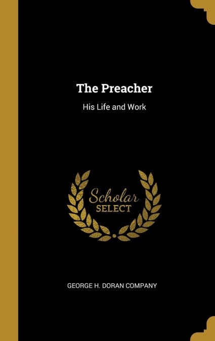 The Preacher: His Life and Work (Hardcover)