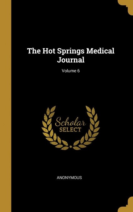 The Hot Springs Medical Journal; Volume 6 (Hardcover)