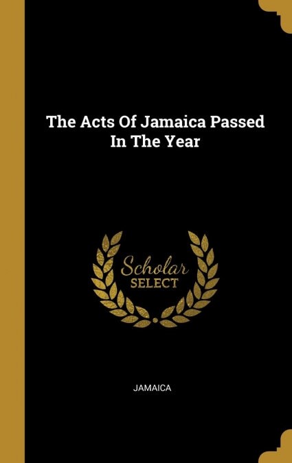 The Acts Of Jamaica Passed In The Year (Hardcover)