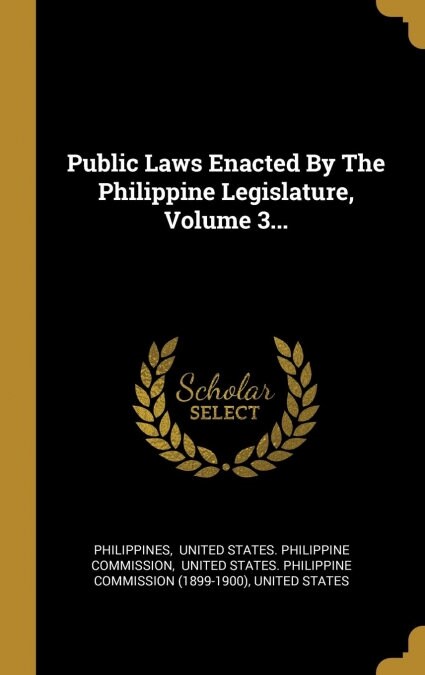 Public Laws Enacted By The Philippine Legislature, Volume 3... (Hardcover)