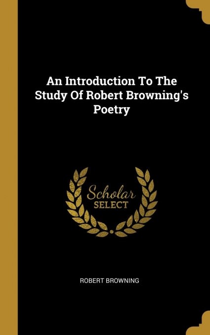 An Introduction To The Study Of Robert Brownings Poetry (Hardcover)