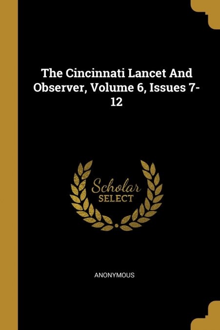 The Cincinnati Lancet And Observer, Volume 6, Issues 7-12 (Paperback)