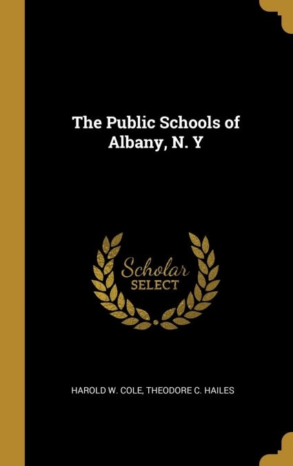 The Public Schools of Albany, N. Y (Hardcover)