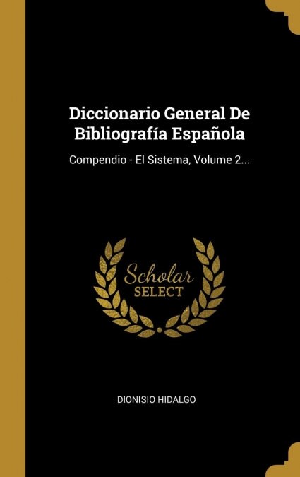 Diccionario General De Bibliograf? Espa?la: Compendio - El Sistema, Volume 2... (Hardcover)