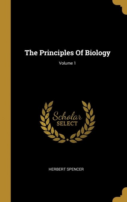 The Principles Of Biology; Volume 1 (Hardcover)