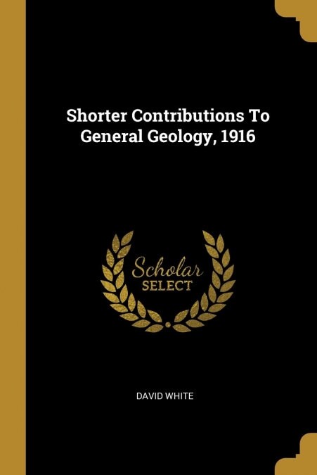 Shorter Contributions To General Geology, 1916 (Paperback)