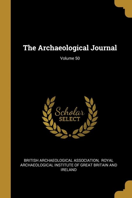 The Archaeological Journal; Volume 50 (Paperback)