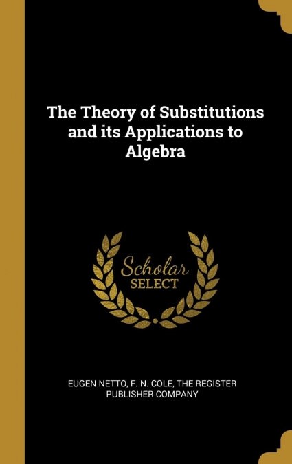 The Theory of Substitutions and its Applications to Algebra (Hardcover)