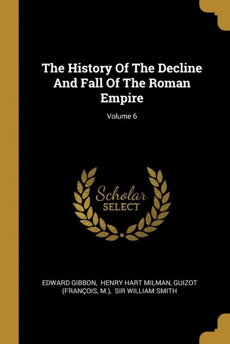 The History Of The Decline And Fall Of The Roman Empire; Volume 6 (Paperback)