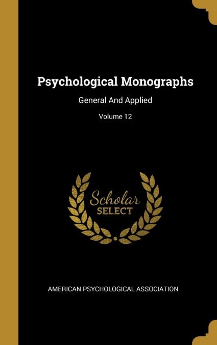 Psychological Monographs: General And Applied; Volume 12 (Hardcover)