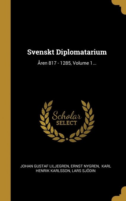 Svenskt Diplomatarium: 흏en 817 - 1285, Volume 1... (Hardcover)